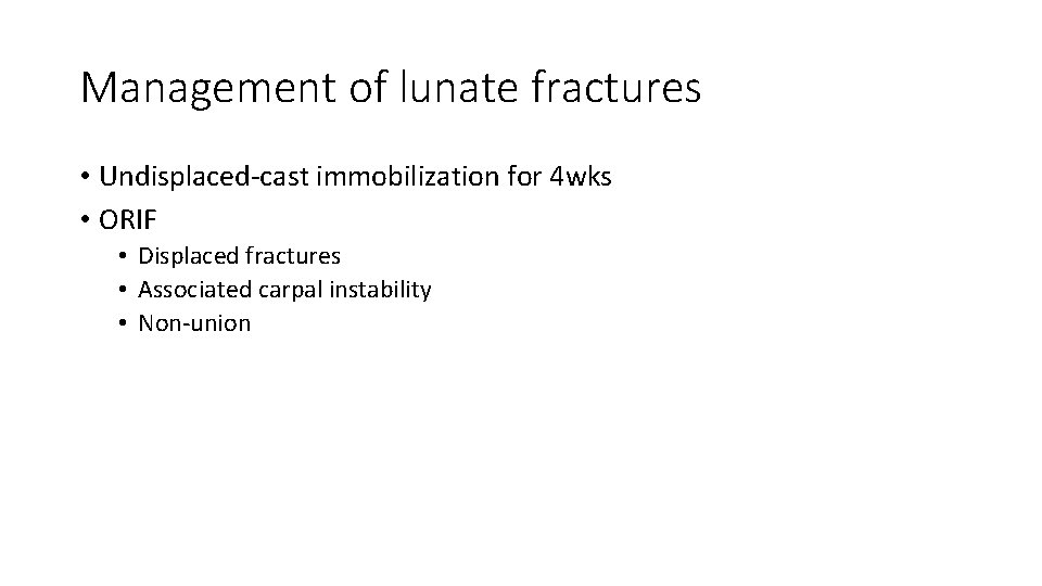 Management of lunate fractures • Undisplaced-cast immobilization for 4 wks • ORIF • Displaced