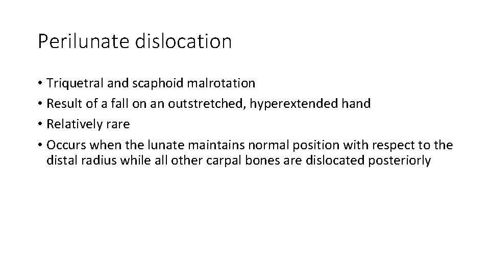 Perilunate dislocation • Triquetral and scaphoid malrotation • Result of a fall on an