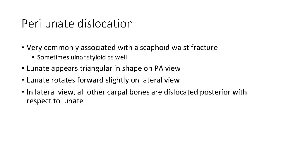 Perilunate dislocation • Very commonly associated with a scaphoid waist fracture • Sometimes ulnar