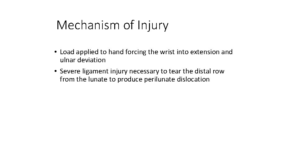 Mechanism of Injury • Load applied to hand forcing the wrist into extension and