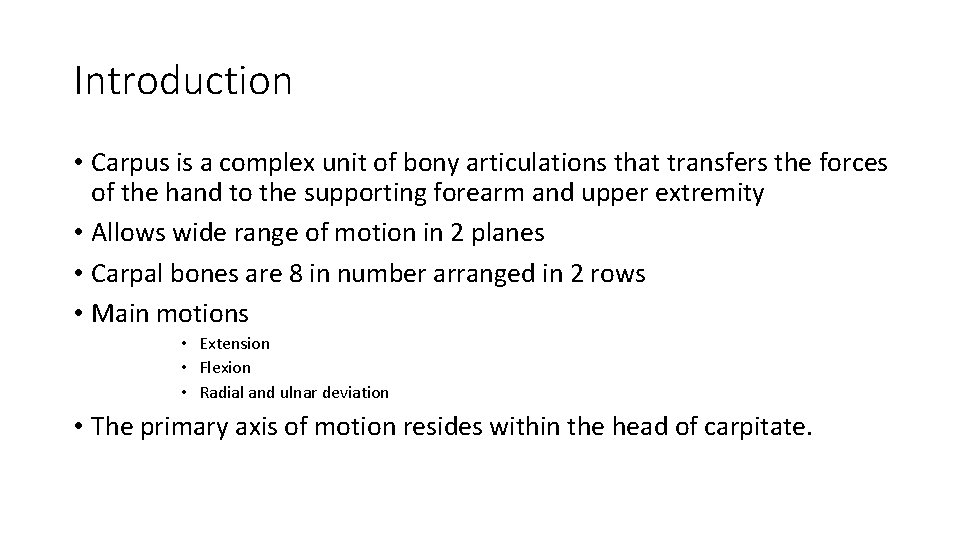 Introduction • Carpus is a complex unit of bony articulations that transfers the forces