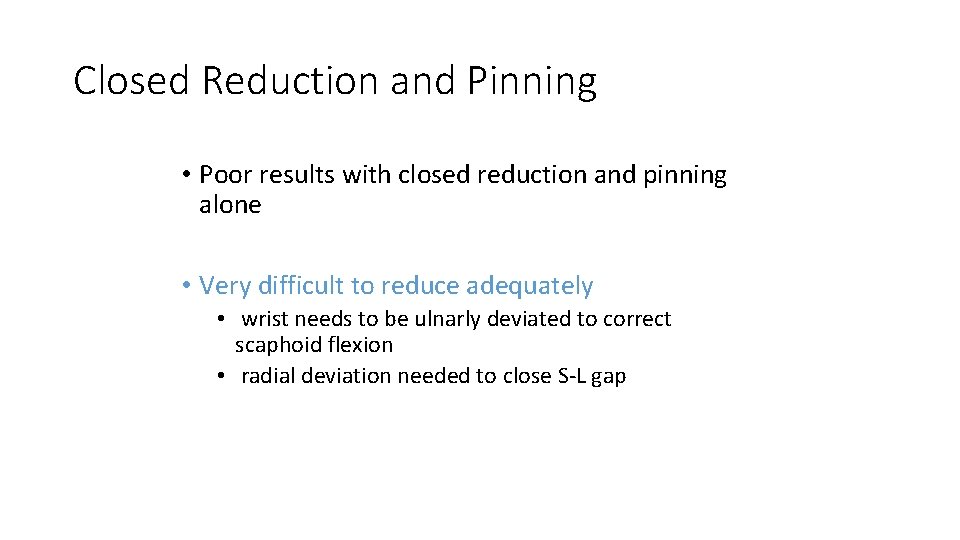 Closed Reduction and Pinning • Poor results with closed reduction and pinning alone •