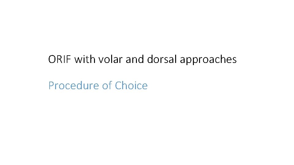 ORIF with volar and dorsal approaches Procedure of Choice 