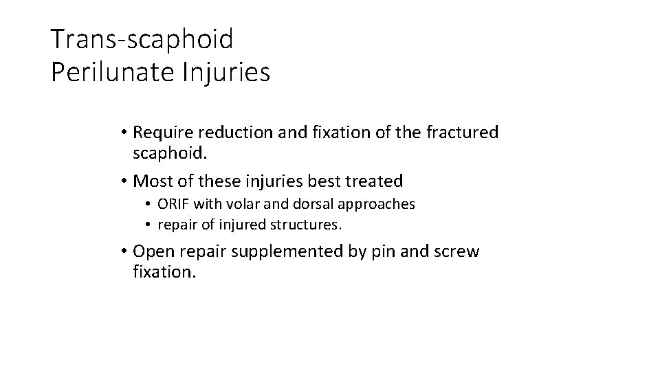 Trans-scaphoid Perilunate Injuries • Require reduction and fixation of the fractured scaphoid. • Most