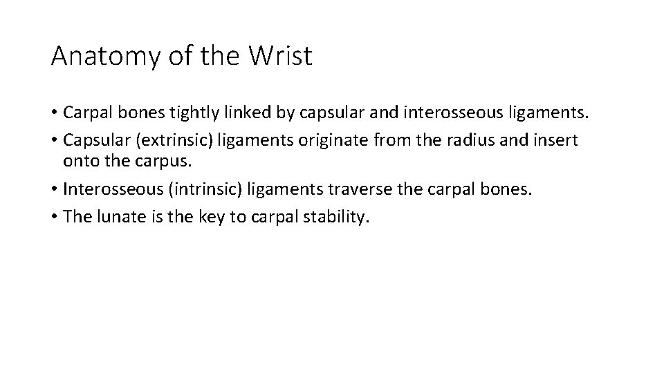 Anatomy of the Wrist • Carpal bones tightly linked by capsular and interosseous ligaments.