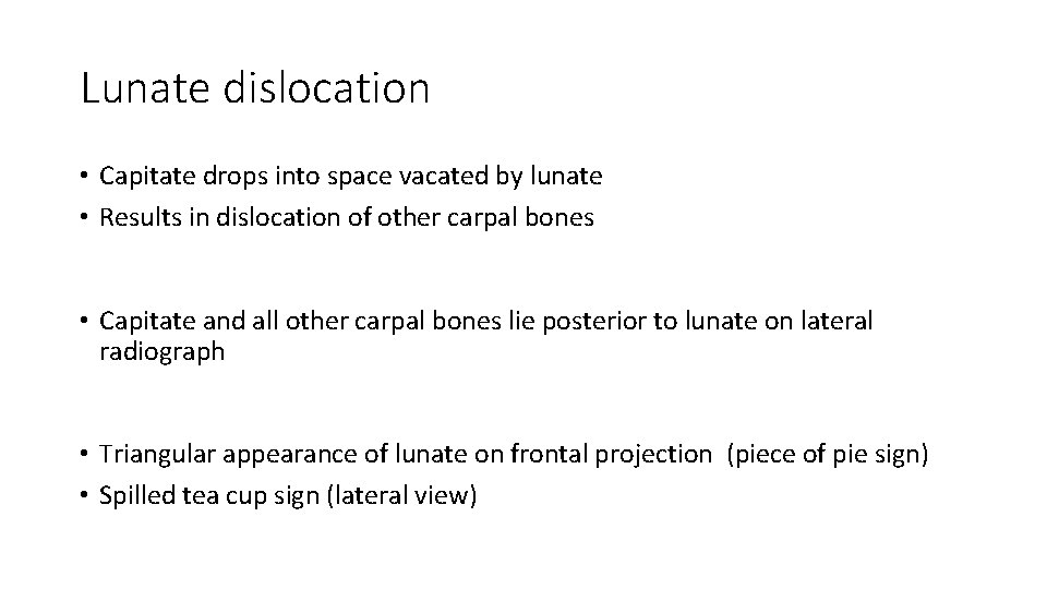 Lunate dislocation • Capitate drops into space vacated by lunate • Results in dislocation