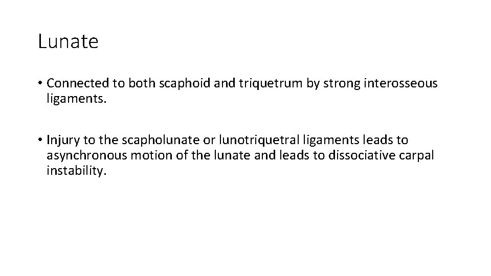Lunate • Connected to both scaphoid and triquetrum by strong interosseous ligaments. • Injury