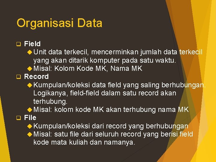 Organisasi Data Field Unit data terkecil, mencerminkan jumlah data terkecil yang akan ditarik komputer