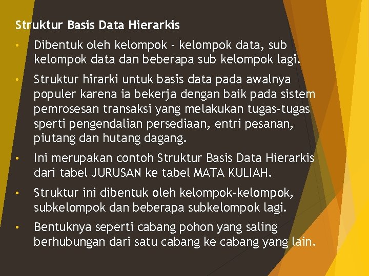 Struktur Basis Data Hierarkis • Dibentuk oleh kelompok - kelompok data, sub kelompok data