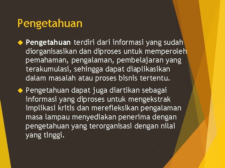 Pengetahuan terdiri dari informasi yang sudah diorganisasikan diproses untuk memperoleh pemahaman, pengalaman, pembelajaran yang