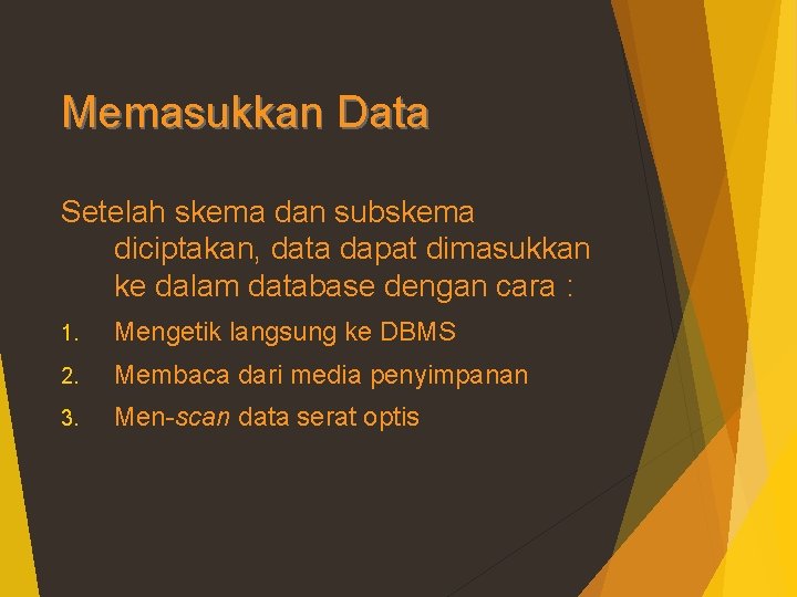 Memasukkan Data Setelah skema dan subskema diciptakan, data dapat dimasukkan ke dalam database dengan