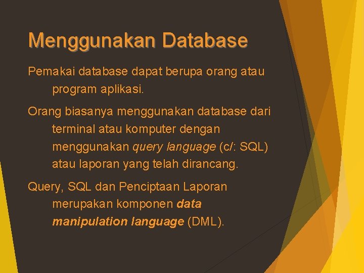 Menggunakan Database Pemakai database dapat berupa orang atau program aplikasi. Orang biasanya menggunakan database