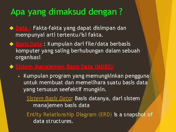 Apa yang dimaksud dengan ? Data : Fakta-fakta yang dapat disimpan dan mempunyai arti