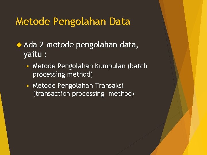 Metode Pengolahan Data Ada 2 metode pengolahan data, yaitu : § Metode Pengolahan Kumpulan