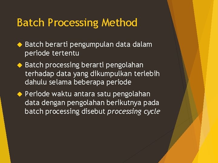 Batch Processing Method Batch berarti pengumpulan data dalam periode tertentu Batch processing berarti pengolahan