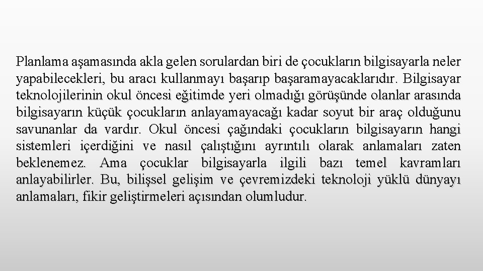 Planlama aşamasında akla gelen sorulardan biri de çocukların bilgisayarla neler yapabilecekleri, bu aracı kullanmayı