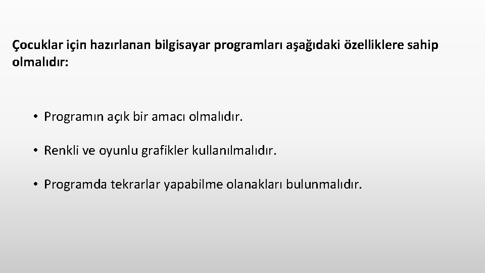 Çocuklar için hazırlanan bilgisayar programları aşağıdaki özelliklere sahip olmalıdır: • Programın açık bir amacı