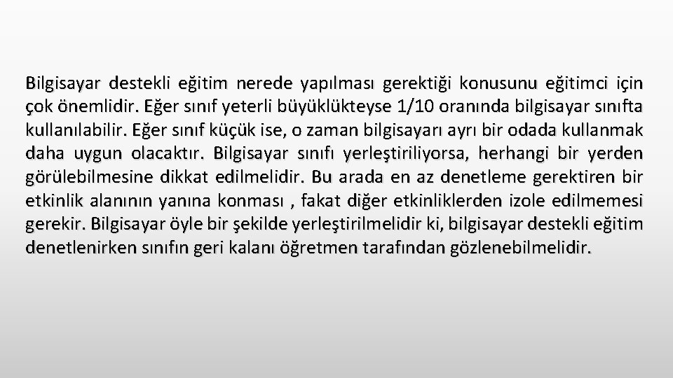 Bilgisayar destekli eğitim nerede yapılması gerektiği konusunu eğitimci için çok önemlidir. Eğer sınıf yeterli