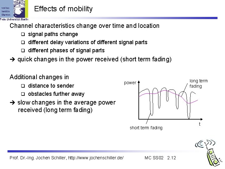 Effects of mobility Channel characteristics change over time and location signal paths change q