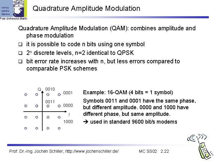 Quadrature Amplitude Modulation (QAM): combines amplitude and phase modulation q it is possible to