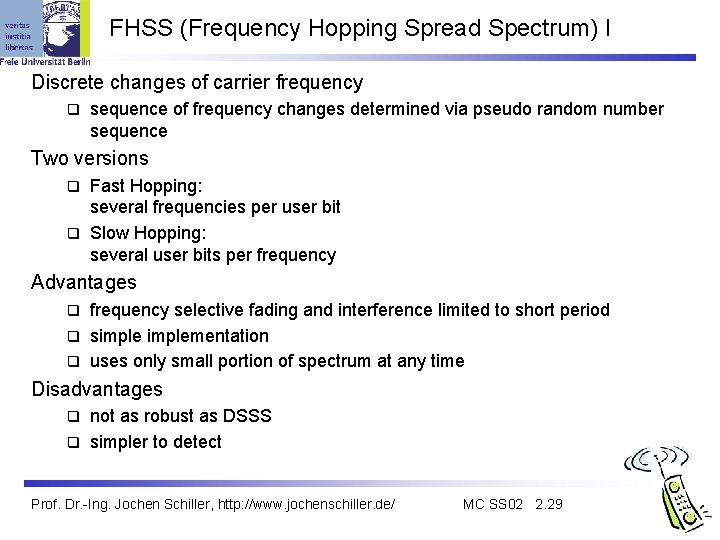 FHSS (Frequency Hopping Spread Spectrum) I Discrete changes of carrier frequency q sequence of