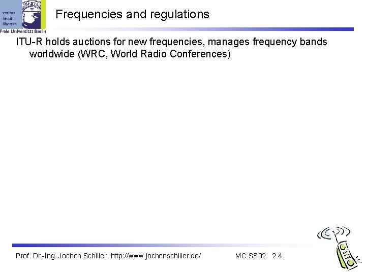 Frequencies and regulations ITU-R holds auctions for new frequencies, manages frequency bands worldwide (WRC,