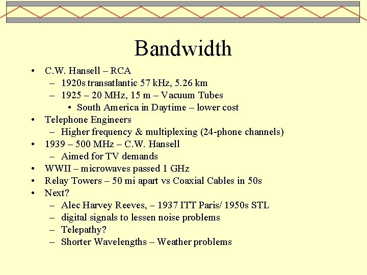 Bandwidth • C. W. Hansell – RCA – 1920 s transatlantic 57 k. Hz,