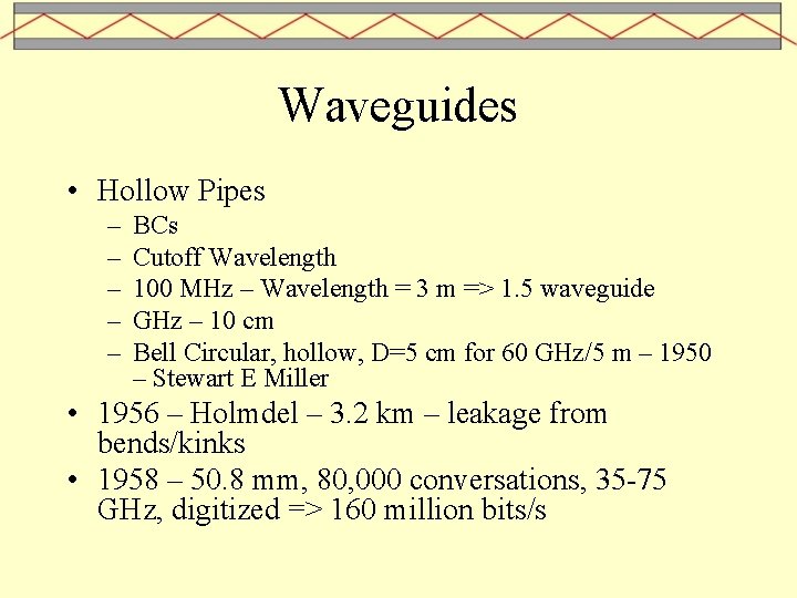 Waveguides • Hollow Pipes – – – BCs Cutoff Wavelength 100 MHz – Wavelength