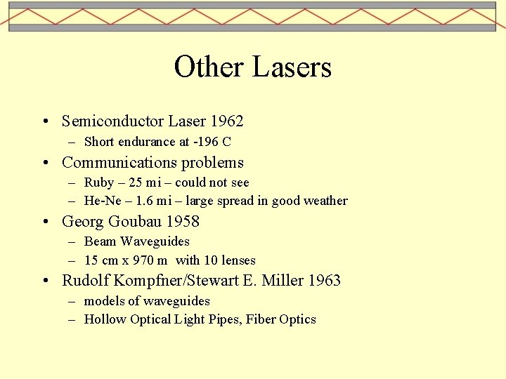 Other Lasers • Semiconductor Laser 1962 – Short endurance at -196 C • Communications