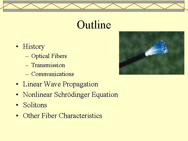 Outline • History – Optical Fibers – Transmission – Communications • • Linear Wave