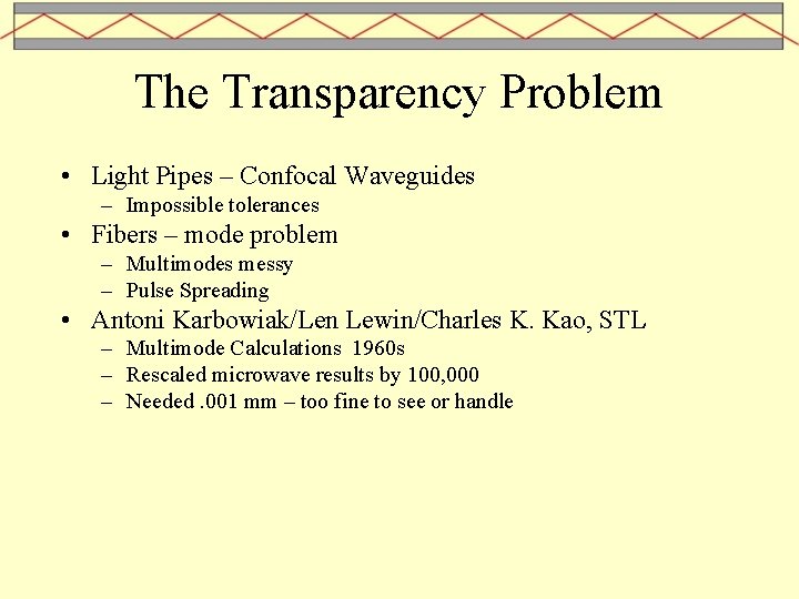 The Transparency Problem • Light Pipes – Confocal Waveguides – Impossible tolerances • Fibers