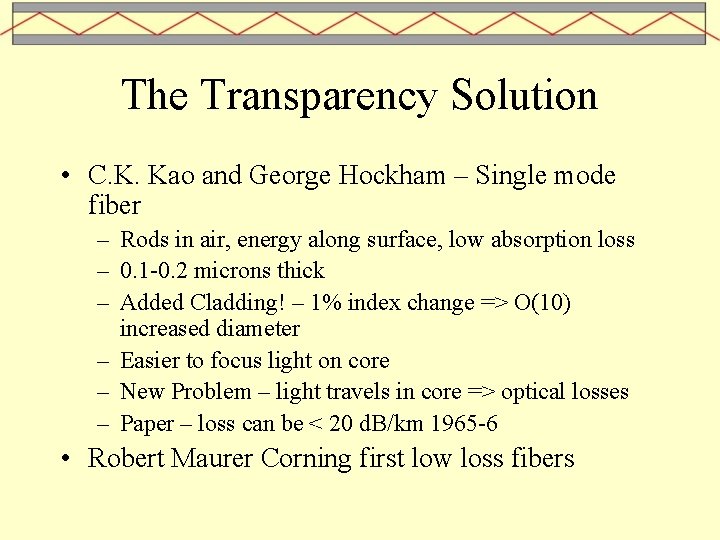 The Transparency Solution • C. K. Kao and George Hockham – Single mode fiber