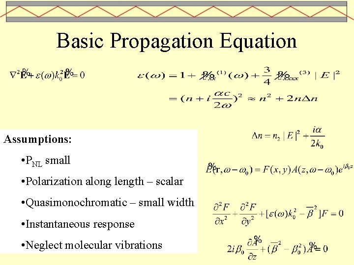Basic Propagation Equation Assumptions: • PNL small • Polarization along length – scalar •