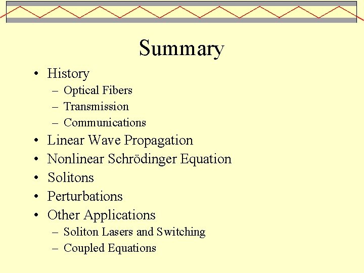 Summary • History – Optical Fibers – Transmission – Communications • • • Linear