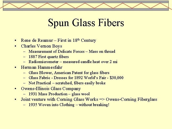 Spun Glass Fibers • Rene de Reamur – First in 18 th Century •