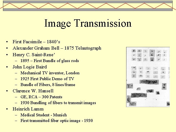 Image Transmission • First Facsimile – 1840’s • Alexander Graham Bell – 1875 Telautograph