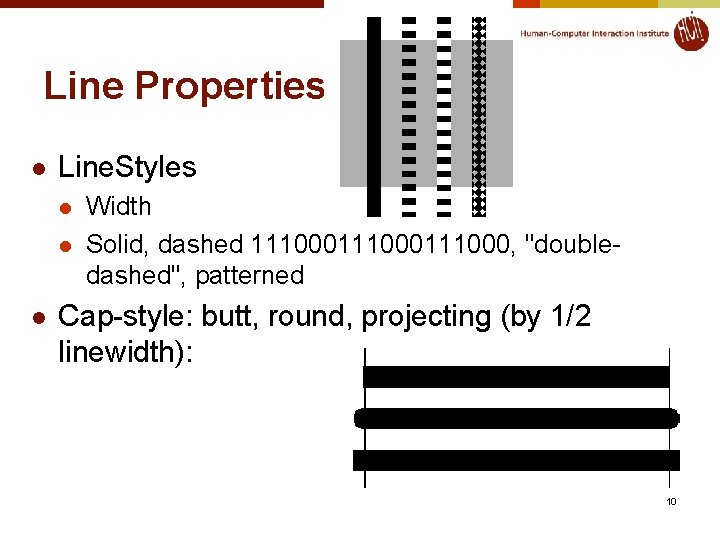 Line Properties l Line. Styles l l l Width Solid, dashed 111000111000, "doubledashed", patterned