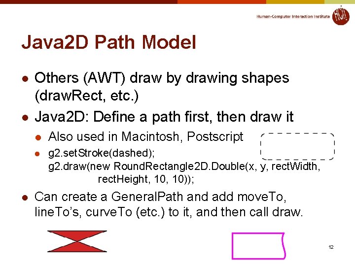Java 2 D Path Model l Others (AWT) draw by drawing shapes (draw. Rect,