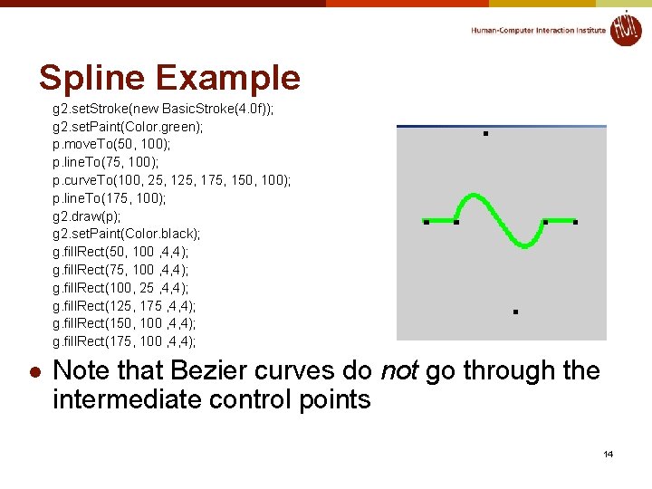 Spline Example g 2. set. Stroke(new Basic. Stroke(4. 0 f)); g 2. set. Paint(Color.