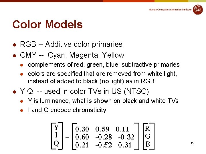Color Models l l RGB -- Additive color primaries CMY -- Cyan, Magenta, Yellow