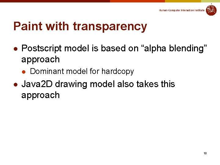 Paint with transparency l Postscript model is based on “alpha blending” approach l l