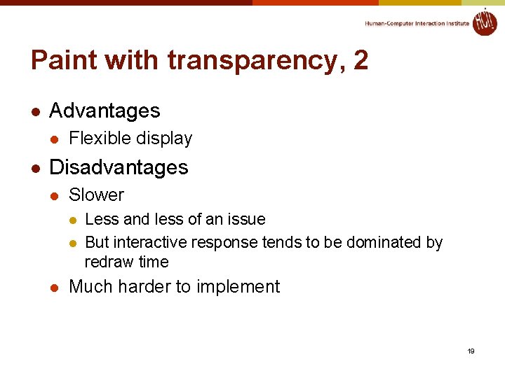 Paint with transparency, 2 l Advantages l l Flexible display Disadvantages l Slower l