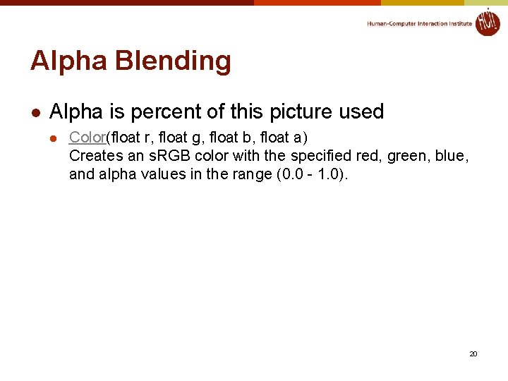 Alpha Blending l Alpha is percent of this picture used l Color(float r, float