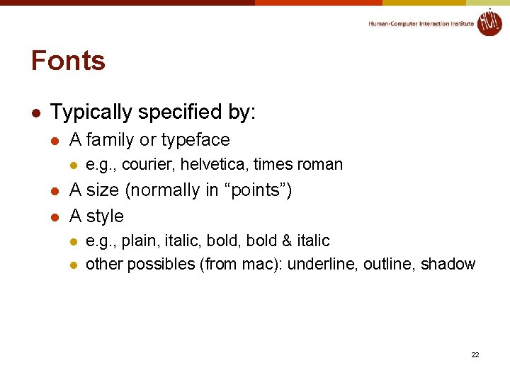 Fonts l Typically specified by: l A family or typeface l l l e.