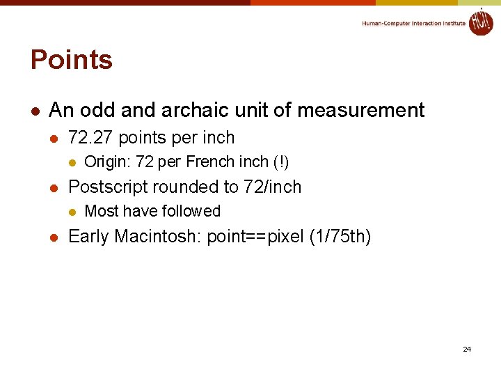 Points l An odd and archaic unit of measurement l 72. 27 points per