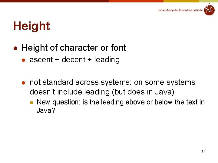 Height l Height of character or font l ascent + decent + leading l