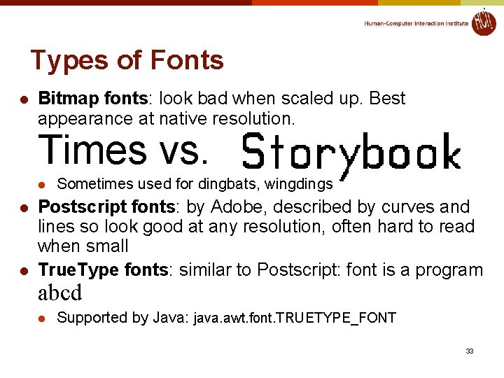 Types of Fonts l Bitmap fonts: look bad when scaled up. Best appearance at