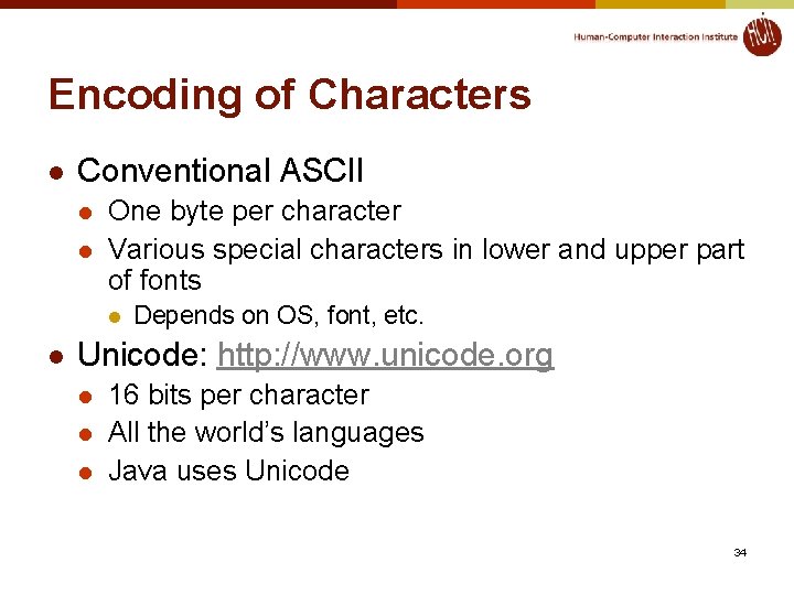 Encoding of Characters l Conventional ASCII l l One byte per character Various special