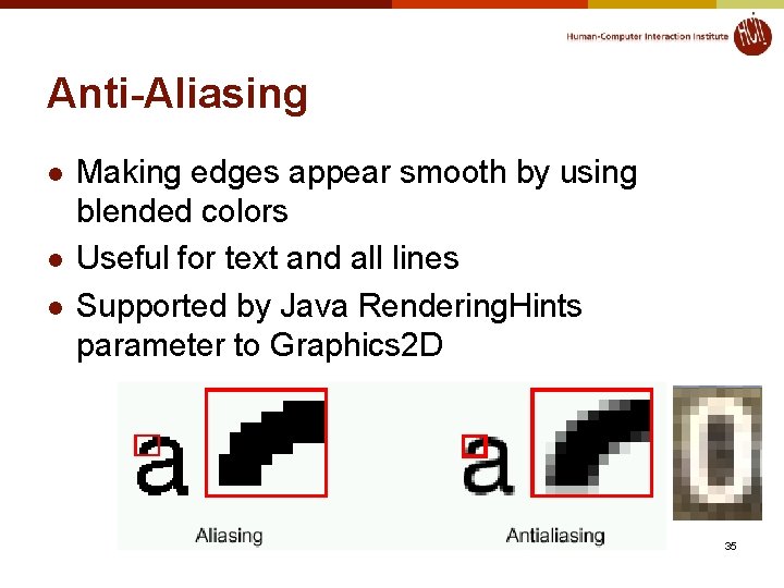 Anti-Aliasing l l l Making edges appear smooth by using blended colors Useful for