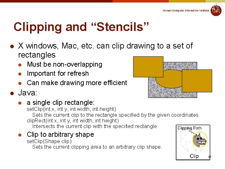 Clipping and “Stencils” l X windows, Mac, etc. can clip drawing to a set
